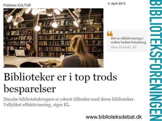 4. April 2013
www.biblioteksdebat.dk
 