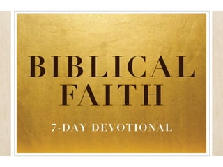 BIBLICAL
FAITH
7-DAY DEVOTIONAL
 