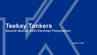 Teekay Tankers
Second Quarter 2023 Earnings Presentation
August 3, 2023
 