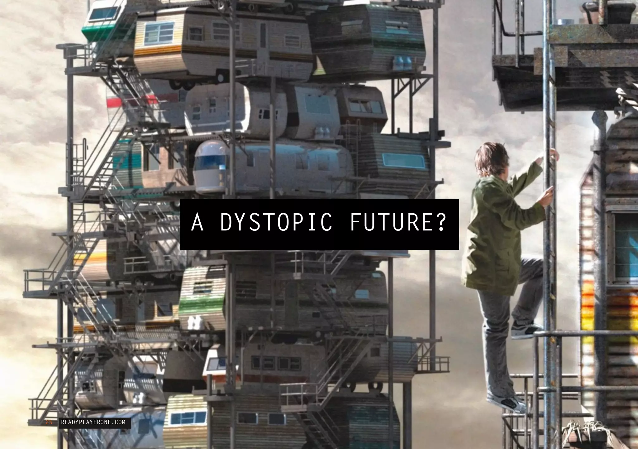 READYPLAYERONE.COM25
A DYSTOPIC FUTURE?
 