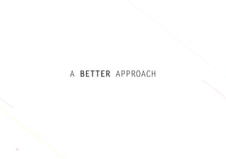 55
A BETTER APPROACH
 