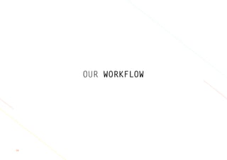 58
OUR WORKFLOW
 
