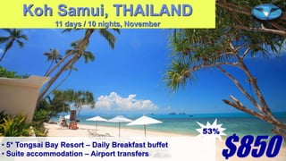 Koh Samui, THAILAND
11 days / 10 nights, November

53%
• 5* Tongsai Bay Resort – Daily Breakfast buffet
• Suite accommodation – Airport transfers

$850

 