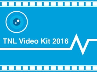 TNL Video Kit 2016
 