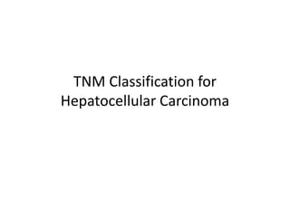 TNM Classification for
Hepatocellular Carcinoma
 
