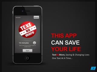 TextNoMore, Saving & Changing Lives
One Text At A Time…
 