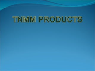Tnmm products