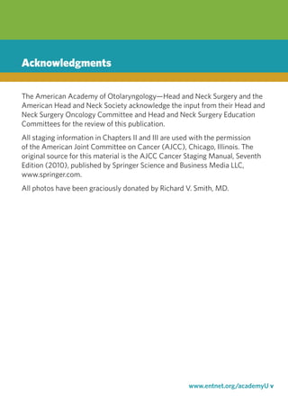 www.entnet.org/academyU v
Acknowledgments
The American Academy of Otolaryngology—Head and Neck Surgery and the
American He...