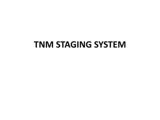 TNM STAGING SYSTEM
 