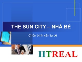 THE SUN CITY – NHÀ BÈ
      Chốn bình yên ta về



             Company
             LOGO
 