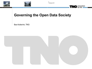 0
                     10 januari 2011




Governing the Open Data Society

Bas Kotterink, TNO
 