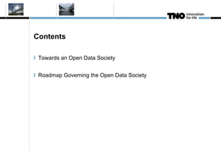 Contents

 Towards an Open Data Society


 Roadmap Governing the Open Data Society
 
