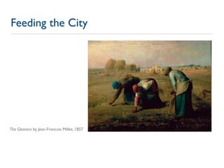 Feeding the City




The Gleaners by Jean-Francois Millet, 1857
 