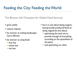Feeding the City: Feeding the World

Tim Benton: UK Champion for Global Food Security

✦   grow yields                    ...
