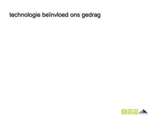 technologie beïnvloed ons gedrag
 