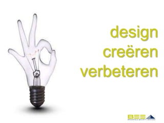 design
   creëren
verbeteren
 