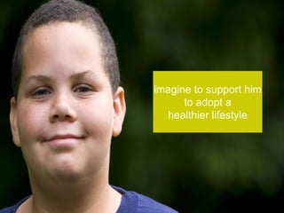 imagine to support him
      to adopt a
  healthier lifestyle
 