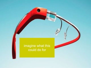 imagine what this
  could do for
 