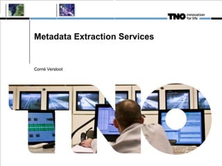 Metadata Extraction Services


Corné Versloot
 