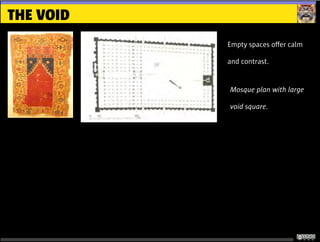 THE VOID
Empty spaces oﬀer calm
and contrast.
Mosque plan with large
void square.
 