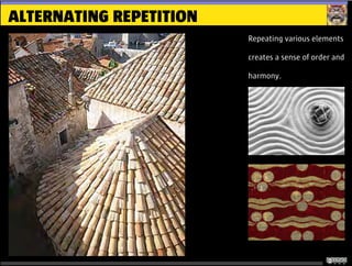ALTERNATING REPETITION
Repeating various elements
creates a sense of order and
harmony.
 