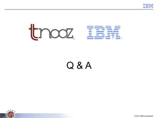 Q&A
K

31

© 2013 IBM Corporation

 