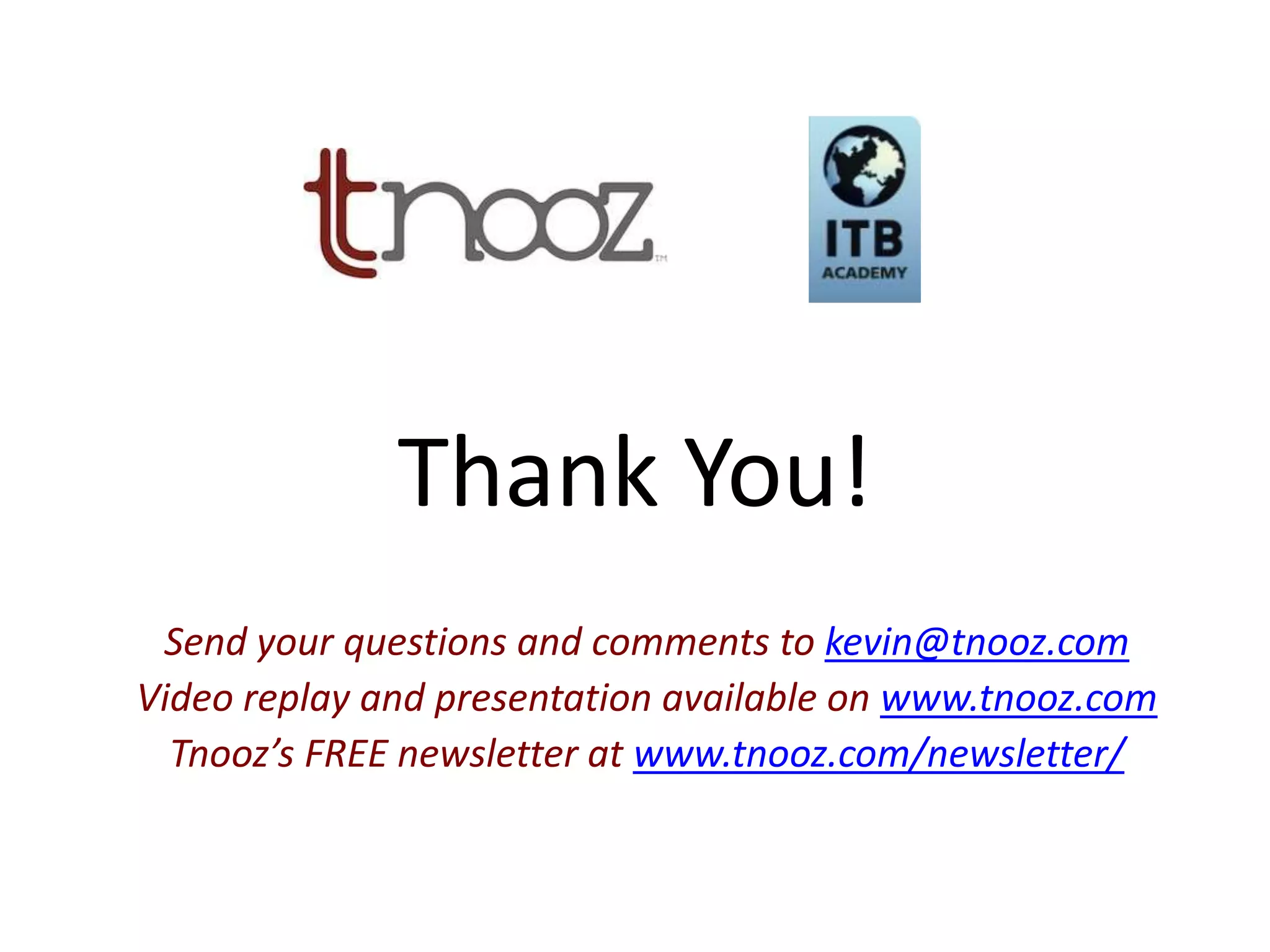 Thank You!
 Send your questions and comments to kevin@tnooz.com
Video replay and presentation available on www.tnooz.com
  Tnooz’s FREE newsletter at www.tnooz.com/newsletter/
 
