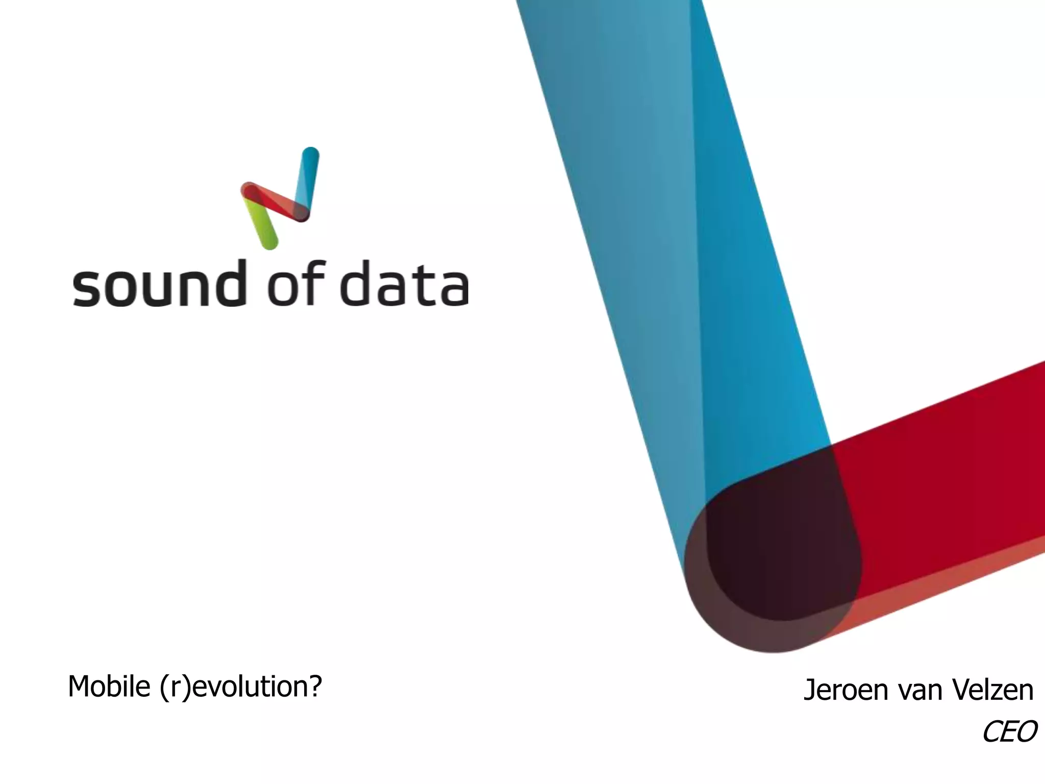 Mobile (r)evolution?   Jeroen van Velzen
                                   CEO
 