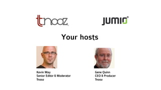 Your hosts
Kevin May
Senior Editor & Moderator
Tnooz
Gene Quinn
CEO & Producer
Tnooz
 