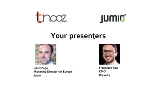 Your presenters
David Pope
Marketing Director for Europe
Jumio
Francesco Sala
CMO
Bravofly
 