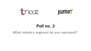 Poll no. 2
What industry segment do you represent?
 