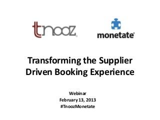 Transforming the Supplier
Driven Booking Experience

           Webinar
       February 13, 2013
       #TnoozMonetate
 