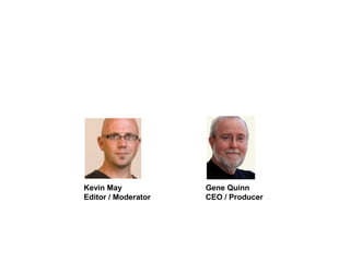 K



Kevin May                Gene Quinn
Editor / Moderator       CEO / Producer
 