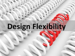 Design Flexibility
 