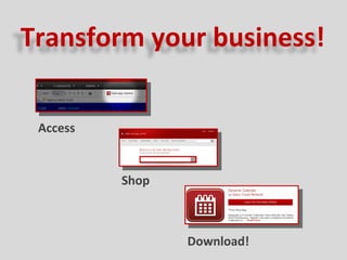 Transform your business!

 Access


          Shop



                 Download!
 