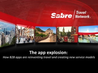 The app explosion:
How B2B apps are reinventing travel and creating new service models
 