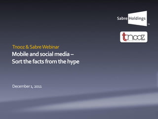 Tnooz & Sabre Webinar
Mobile and social media –
Sort the facts from the hype


December 1, 2011
 
