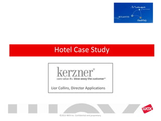 ©2013 WEX Inc. Confidential and proprietary.
Hotel Case Study
Lior Collins, Director Applications
 
