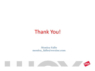 Thank You!

      Monica Fallo
monica_fallo@wexinc.com
 
