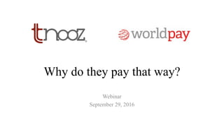 Why do they pay that way?
Webinar
September 29, 2016
 