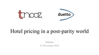 Hotel pricing in a post-parity world
Webinar
12 November 2015
 