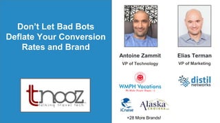 Antoine Zammit Elias Terman
VP of MarketingVP of Technology
Don’t Let Bad Bots
Deflate Your Conversion
Rates and Brand
+28 More Brands!
 