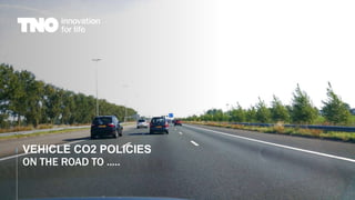 VEHICLE CO2 POLICIES
ON THE ROAD TO .....
 