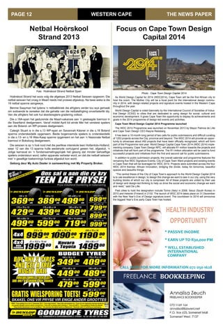 WESTERN CAPE
As World Design Capital for 2014 (WDC2014), Cape Town will be the first African city to
host the event. The Mother City will be a focal point for the international design commu-
nity in 2014, with design-related projects and signature events hosted in the Western Cape
throughout the year.
World Design Capital is voted biennially by the International Council of Societies of Indus-
trial Design (ICSID) to cities that are dedicated to using design for social, cultural and
economic development. It gives Cape Town the opportunity to display its achievements and
goals in the 2014 programme of design-led events and activities.
Cape Town Word Design Capital 2014 Programme launched
The WDC 2014 Programme was launched on November 2013 by Mayor Patricia de Lille
and Cape Town Design CEO Alayne Reesberg.
It has been a 10-month long period of two calls for public submissions and difficult curating
of 1253 projects across the City, province and beyond. The WDC 2014 will provide an oppor-
tunity to showcase about 450 projects that have been officially recognized, which will form
part of the Programme next year. World Design Capital Cape Town 2014 (WDC 2014) imple-
menting company, Cape Town Design NPC, will allocate R1-million towards the projects and
initiatives that will form part of the programme. The R1-million allocation will be used to fund
successful projects and initiatives from the first and second call for public submissions.
In addition to public submission projects, the overall calendar and programme features the
remaining five WDC Signature Events, City of Cape Town Ward projects and existing events
in Cape Town that will be leveraged for WDC 2014. Projects were submitted across the four
WDC 2014 themes: African innovation, bridging the divide, today for tomorrow, beautiful
spaces and beautiful things.
“The central thesis of the City of Cape Town’s approach to the World Design Capital 2014
is to use excellence in design, to design the change we want to see in our city, using the very
building blocks of which our city is comprised. All of these projects are united by their use
of design and design-led thinking to help us drive the social and economic change we want
and need,” said De Lille.
Past cities to hold the designation include Torino (Italy) in 2008, Seoul (South Korea) in
2010 and Helsinki (Finland) in 2102. The launch of WDC 2014 takes place on 31 December
with the New Year’s Eve of Design signature event. The countdown to 2014 will announce
the biggest Year’s Eve party Cape Town has hosted.
Focus on Cape Town Design
Capital 2014
THE NEWS PAPERPAGE 12
Pryse insluitend montering en balansering
RCS 24-36 MAANDE OM TE BETAAL
Photo : Cape Town Design Capital 2014
Netbal Hoërskool
Strand 2013
Hoërskool Strand het soos volg die afgelope 2013 Netbal Seisoen opgesom. Die
netbal seisoen het vroeg in Maart reeds met proewe afgeskop. Na twee weke is die
19 netbal spanne aangewys.
Bennie Saayman het tydens ‘n netbalkliniek die afrigters verder tou wys gemaak
om sodoende te verseker dat die gehalte van die netbalafrigting onverbeterlik bly.
Van die afrigters het ook hul skeidsregters-gradering voltooi.
Die o.18A-span het gedurende die Maart-vakansie aan ‘n geslaagde toernooi in
die Swartland deelgeneem. Vanaf middel April tot einde Mei het verskeie spelers
aan die Boland- en WP-proewe deelgeneem.
Caleigh Stuart is in die o.13 WP-span en Savannah Käsner in die o.16 Boland
spanne onderskeidelik opgeneem. Beide bogenoemde spelers is onderskeidelik
in die o.13- en o.16 Wes-Kaap spanne opgeneem en het aan ‘n Nasionale Netbal
toernooi in Boksburg deelgeneem.
Die seisoen is op ‘n hoë noot met die jaarlikse interskole teen Hottentots-Holland,
waar 12 van die 13 spanne hulle wedstryde oortuigend gewen het, afgesluit. ‘n
Jolige karnaval en ‘n fondsinsamelingsprojek het gesorg dat minder behoeftige
spelers ondersteun word, oefen apparate verbeter word, en dat die netball seisoen
met ‘n gesellige toekennings funksie afgesluit kon word.
Geborg deur My Auto Dealer in samewerking met My Property Broker.
Foto : Hoërskool Strand Netbal Span
 