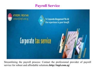 Payroll Service
Streamlining the payroll process: Contact the professional provider of payroll
service for robust and affordable solutions.http://tnpl.com.sg/
 