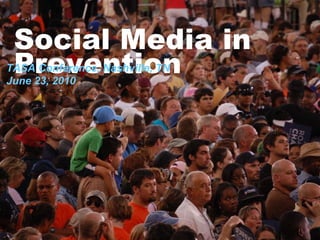 Social Media in Prevention TASA Conference, Nashville, TN June 23, 2010 