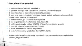 • O obecných bezpečnostních metodikách
• O fyzickém přístupu osob k počítačům, serverům, úložištím dat apod.
• O pravidlec...