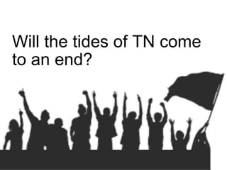 Will the tides of TN come
to an end?
 