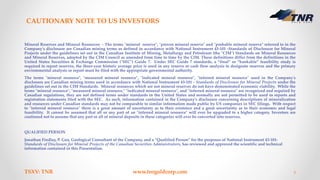 CAUTIONARY NOTE TO US INVESTORS
TSXV: TNR www.tnrgoldcorp.com 3
Mineral Reserves and Mineral Resources - The terms "minera...