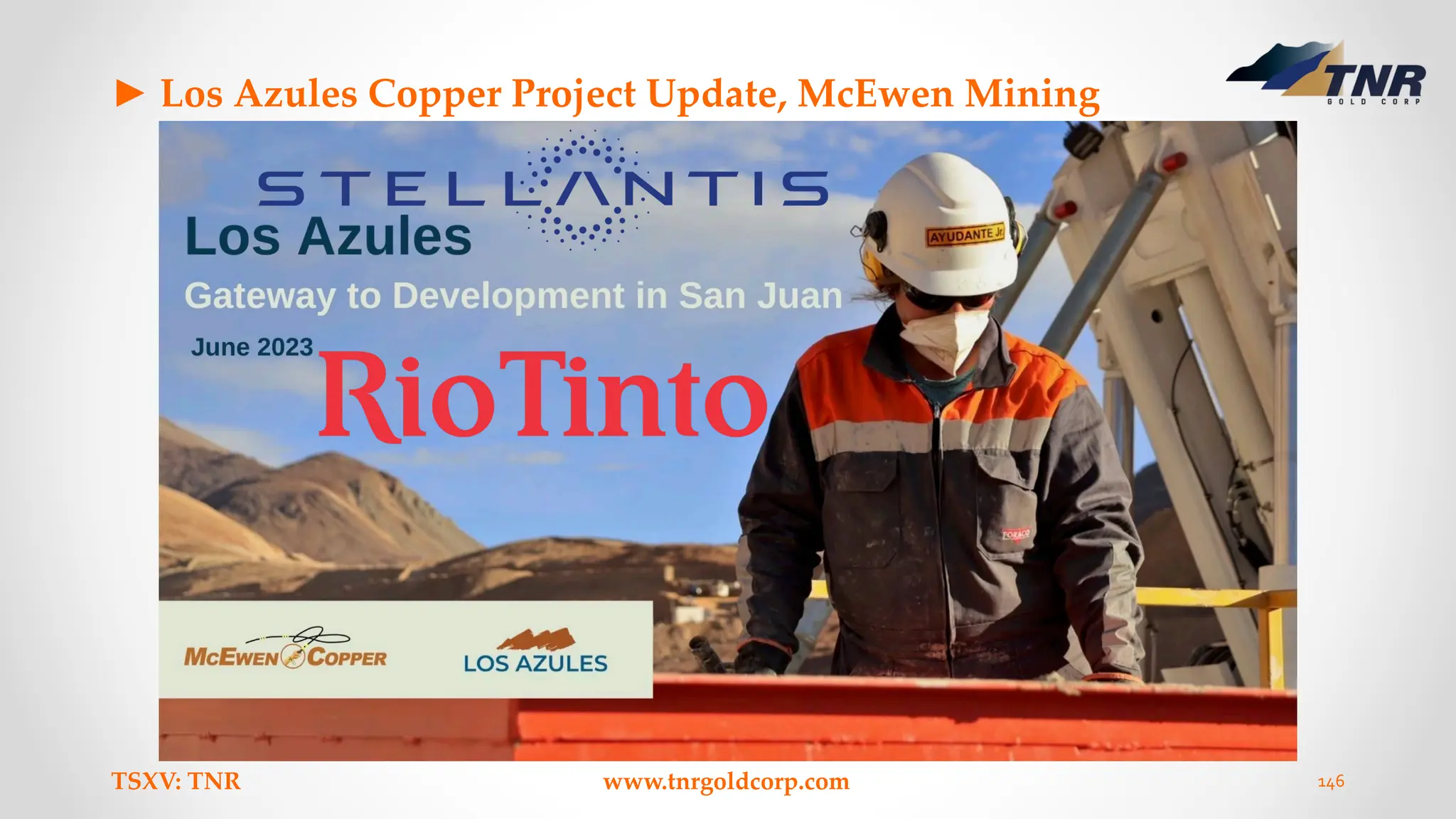 ► Los Azules Copper Project Update, McEwen Mining
TSXV: TNR www.tnrgoldcorp.com 146
 